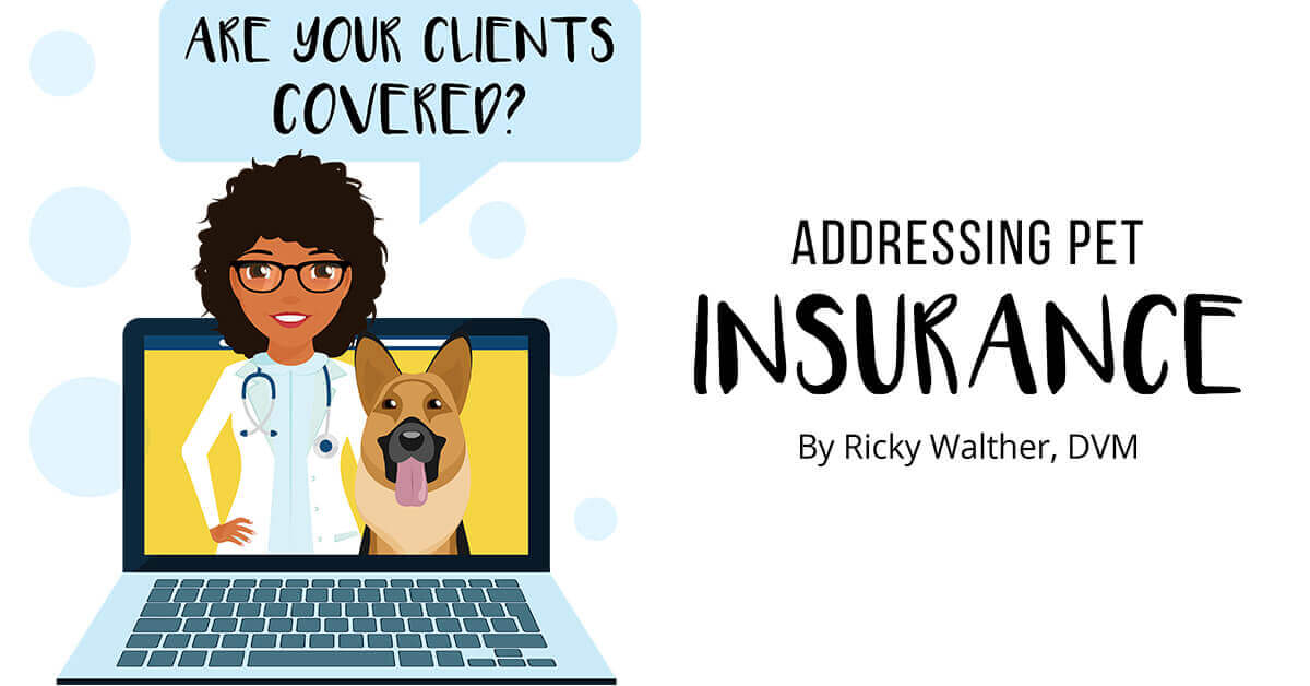 Are Your Clients Covered? Addressing Pet Insurance PetVet Magazine